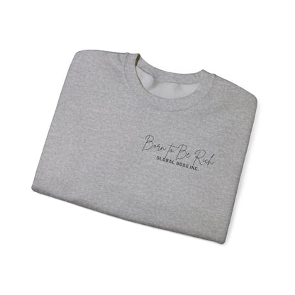 Global Boss Inc. Born to Be RICH Heavy Blend™ Crewneck Sweatshirt | Comfort & Style